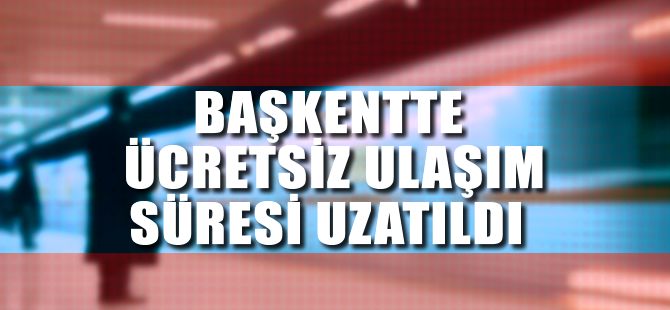 Başkentte ulaşım 25 Temmuz'a kadar ücretsiz