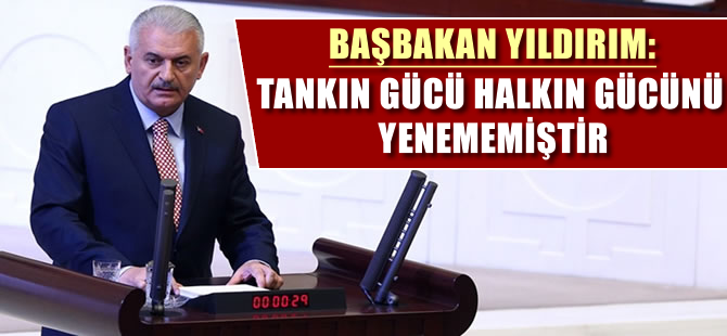 Başbakan Yıldırım: Tankın gücü halkın gücünü yenememiştir