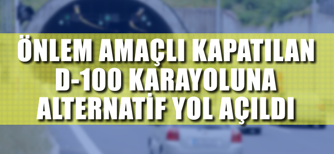 Kapatılan D-100 karayoluna alternatif yol açıldı