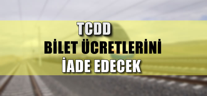 Tren yolcularının bilet ücretleri iade edilecek