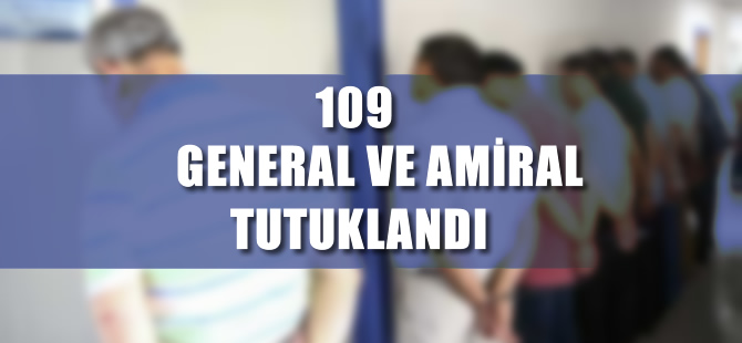 109 general ve amiral tutuklandı