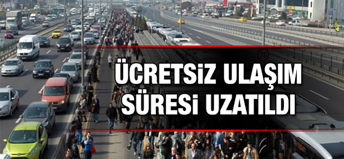 İstanbul'da ücretsiz toplu ulaşım süresi uzatıldı