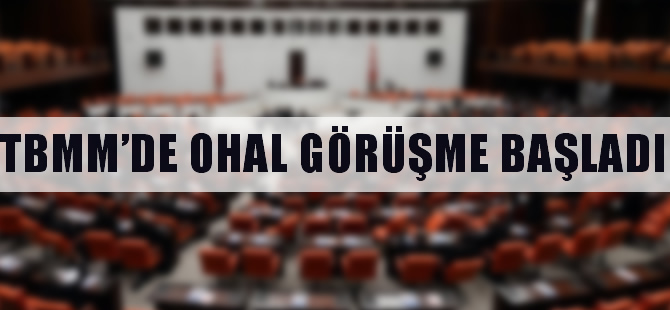 TBMM'de OHAL görüşmesi başladı