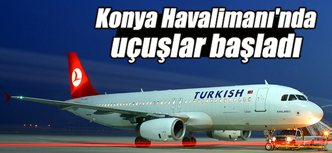Konya Havalimanı'nda uçuşlar başladı