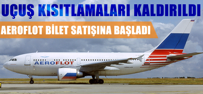 Rusya Türkiye'ye uçuş kısıtlamasını kaldırdı