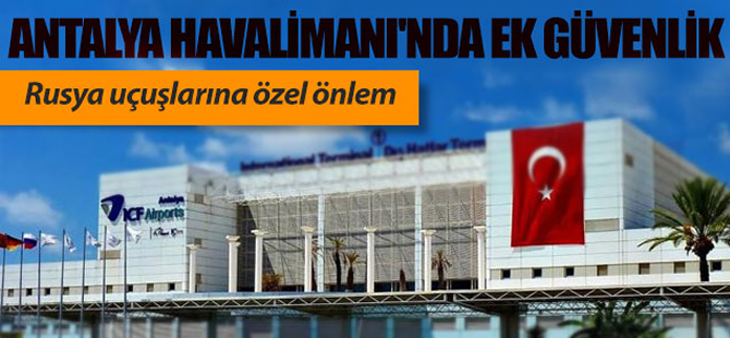 Antalya Havalimanı'nda Rusya için özel önlem