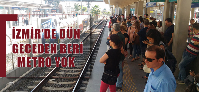 İzmir’de dün akşamdan beri metro seferleri yapılamıyor