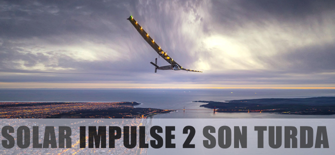Solar Impulse 2 dünya turunu tamamlıyor