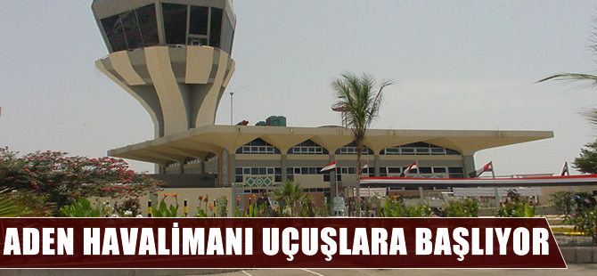 Aden Havalimanı uçuşlara açlıyor