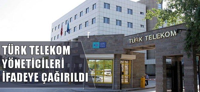 Türk Telekom'dan yöneticiler ifadeye çağrıldı