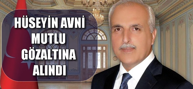 İstanbul eski Valisi Hüseyin Avni Mutlu gözaltında