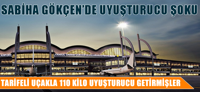 Sabiha Gökçen'e tarifeli uçakla uyuşturucu!