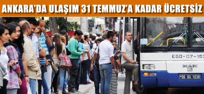 Ankara’da ulaşım 31 Temmuz’a kadar ücretsiz