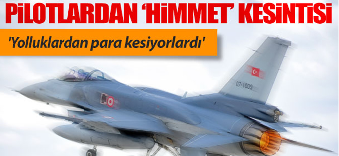 FETÖ'cü pilotlardan himmet kesintisi