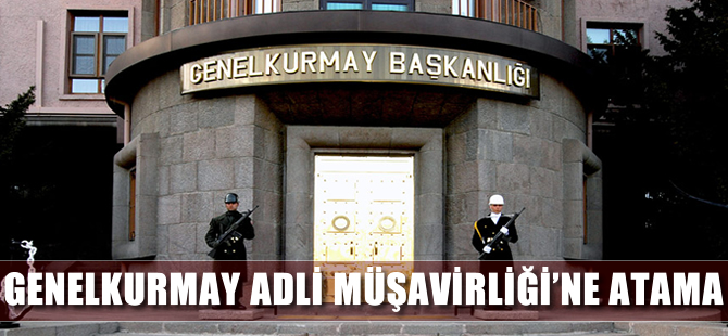 Genelkurmay Adli Müşavirliği’ne atama