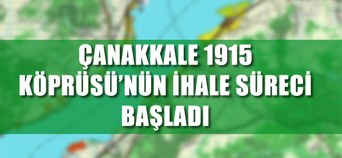 Çanakkale Köprüsü’nün ihale süreci başladı