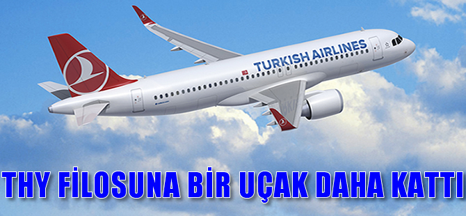 THY filosuna bir uçak daha kattı