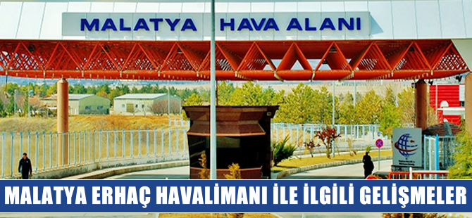 Malatya Havalimanı ne zaman açılacak?