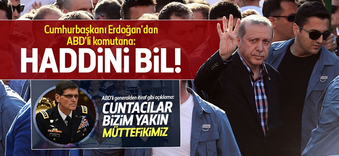 Erdoğan'dan ABD'li komutana: Haddini bil