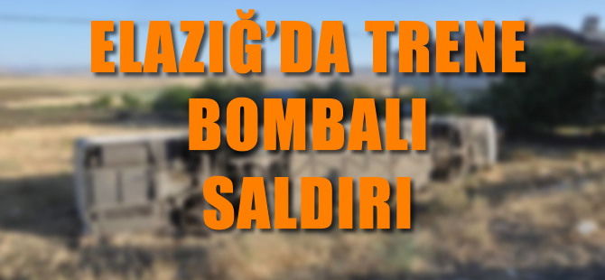 Elazığ'da trene bombalı saldırı! 6 vagon raydan çıktı!