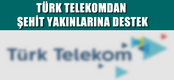 Türk Telekom'dan Şehit Yakınlarına 10 Milyon TL Bağış