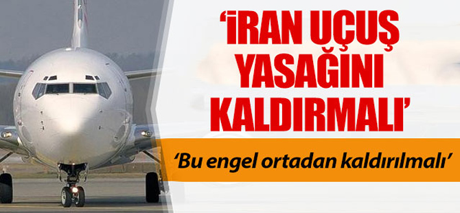 'İran uçuş yasağını kaldırmalı'