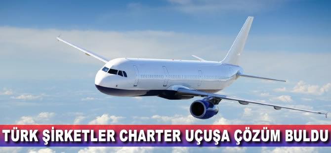Türk şirketler charter sorununu böyle çözdü
