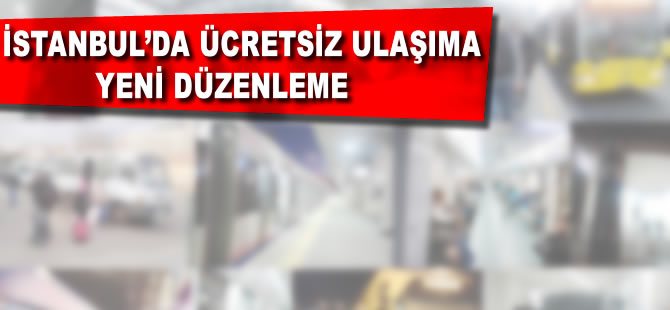 İstanbul’da ücretsiz taşımacılığa yeni düzenleme