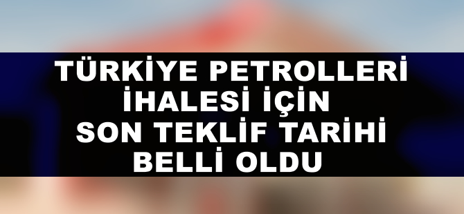 TP ihalesi için son teklif tarihi belli oldu