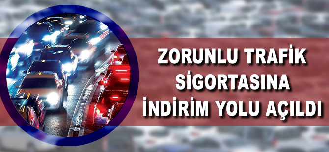 Zorunlu trafik sigortasına indirim yolu açıldı