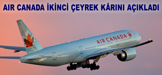 Air Canada ikinci çeyrekte kar açıkladı