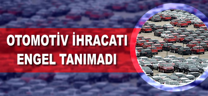 Otomotiv ihracatı engel tanımadı
