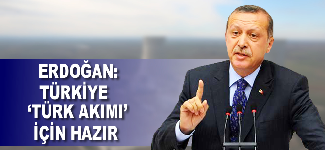 Cumhurbaşkanı Erdoğan: Türkiye "Türk Akımı" için hazır
