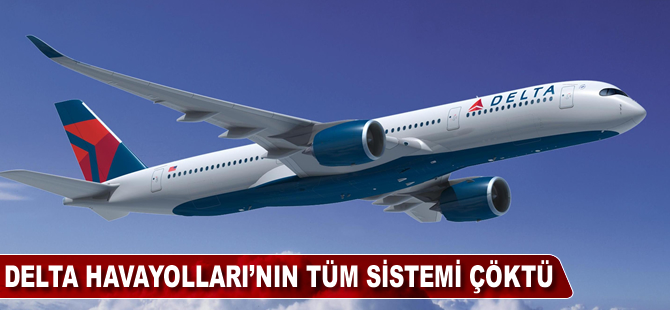 Delta Havayolları'nın tüm sistemi çöktü