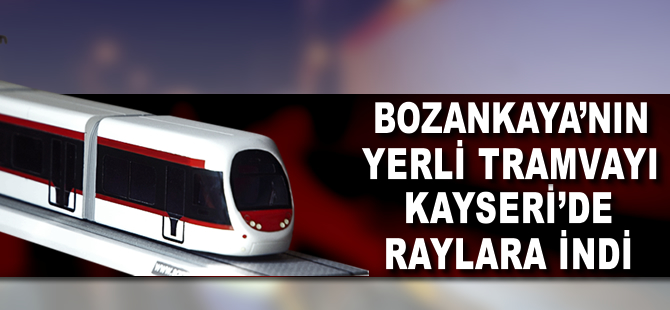 Kayseri’de yerli tramvaylar raylara indi