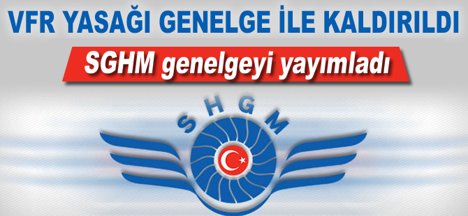 SHGM: "VFR uçuş yasağı genelge ile kaldırıldı"