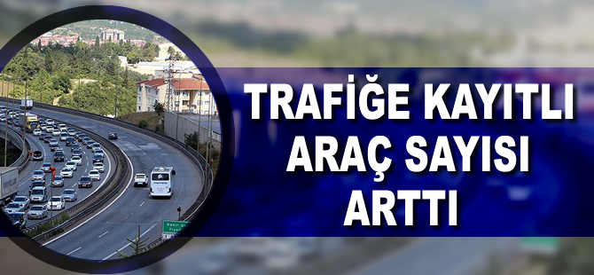 Trafiğe kayıtlı araç sayısı 20 milyon 729 bin 666 oldu