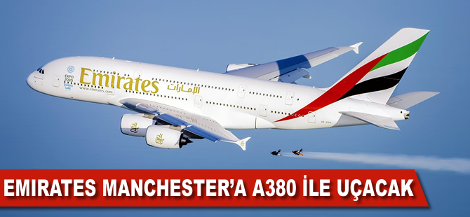Emirates Manchester'a A380'le uçacak