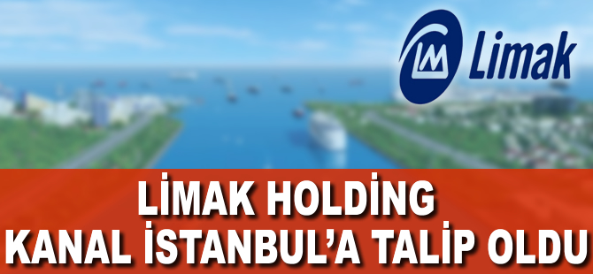 Limak Holding, Kanal İstanbul'a talip oldu