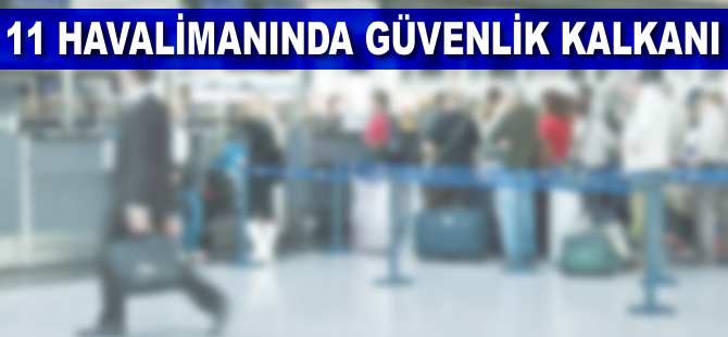 11 havalimanına güvenlik kalkanı