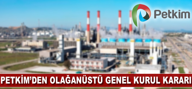 PETKİM'den olağanüstü genel kurul kararı