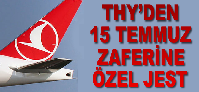 THY'den 15 Temmuz Zaferine özel jest