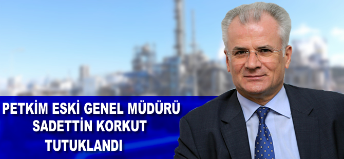 Petkim eski genel müdürü Sadettin korkut ve petkim imamı tutuklandı