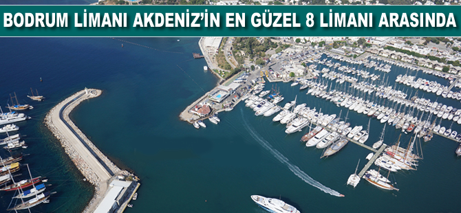 Bodrum limanı, Akdenizin en güzel 8 limanı arasına girdi