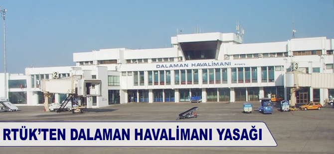 RTÜK'ten Dalaman Havalimanı yasağı