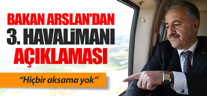 Bakan Arslan'dan 3. havalimanı açıklaması