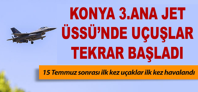 Konya 3. Ana Jet Üssü'nde uçaklar tekrar havalandı