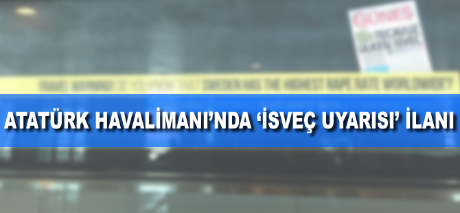 Atatürk Havalimanı'nda 'İsveç uyarısı' ilanı