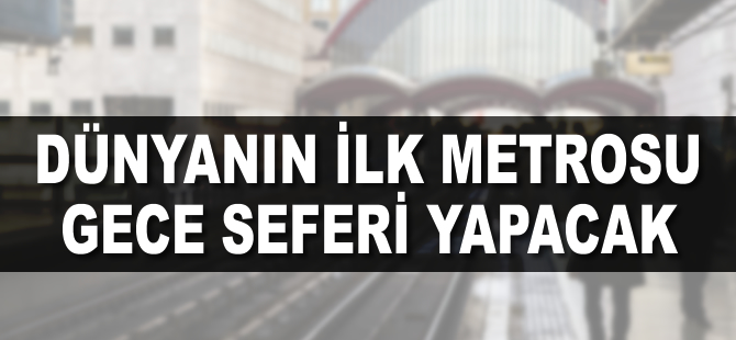 Londra metrosu hafta sonları 24 saat sefer düzenleyecek