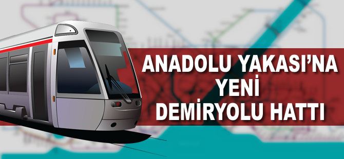 Anadolu Yakası’na yeni demiryolu hattı